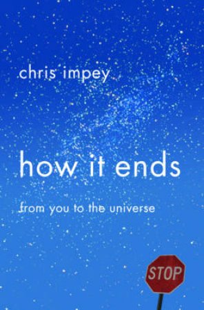 How It Ends: From You to the Universe by Chris Impey