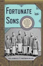 Fortunate Sons The 120 Chinese Boys Who Came to America Went to School and Revolutionized an Ancient Civilization