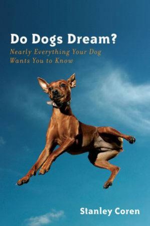 Do Dogs Dream? Nearly Everything Your Dog Wants You to Know by Stanley Coren