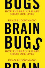 Brain Bugs How the Brains Flaws Shape Our Lives