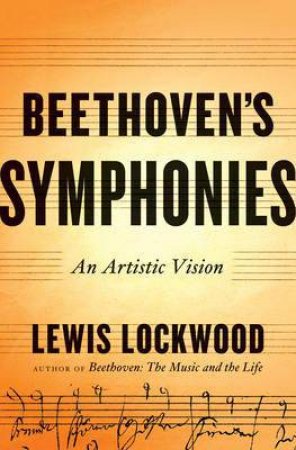 The Beethoven Symphonies: An Artistic Vision by Lewis Lockwood