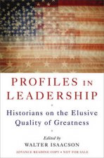 Profiles in Leadership Historians on the Elusive Quality of Greatness