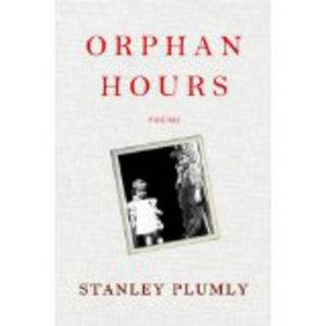 Orphan Hours: Poems by Stanley Plumly