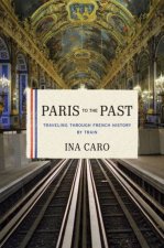 Paris to the Pasttraveling Through French History By Train