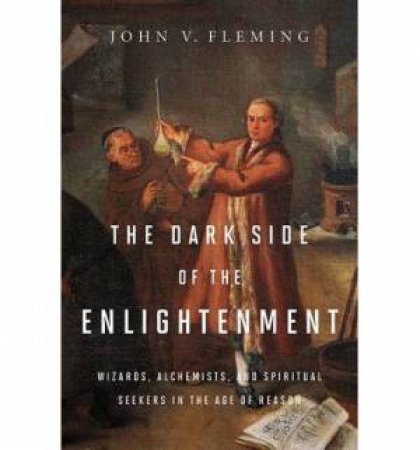 The Dark Side of the Enlightenment by John V Fleming