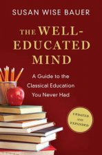 The Welleducated Mind a Guide to the Classical Education You Never Had