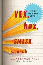Vex Hex Smash Smooch Let Verbs Power Your Writing