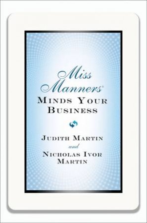Miss Manners Minds Your Business by Judith Martin & Nicholas Ivor Martin 