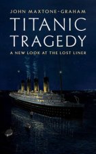 Titanic Tragedy A New Look at the Lost Liner