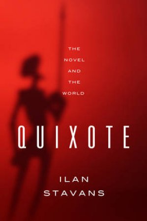 Quixote: The Novel and The World by Stavans