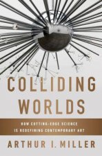 Colliding Worlds How Cuttingedge Science Is Redefining Contemporary Art