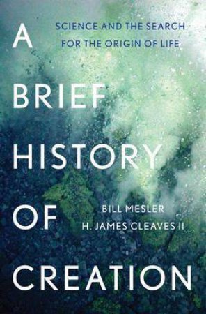 A Brief History of Creation Science and the Search for the Origin of Life by Mark Mesler