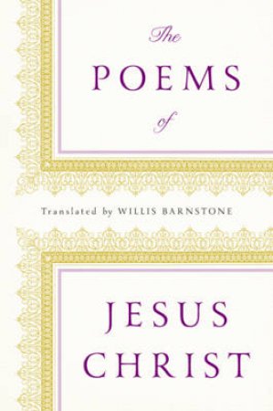 The Poems of Jesus Christ by Willis Barnstone
