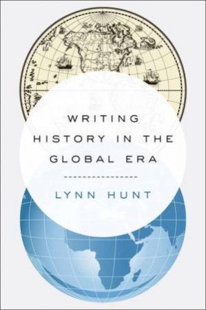 Writing History in the Global Era by Lynn Hunt