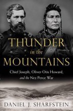 Thunder In The Mountains Chief Joseph Oliver Otis Howard And The Nez Perce War