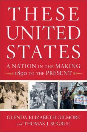 These United States a Nation in the Making: 1890 to the Present by Glenda E. Gilmore