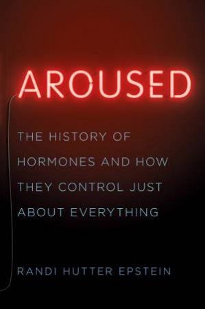 Aroused by Randi Hutter Epstein