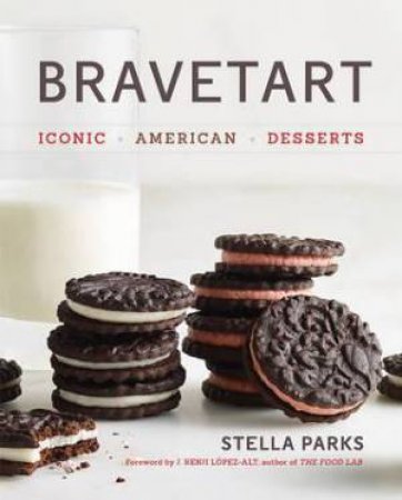 Bravetart: Iconic American Desserts by Stella Parks & J. Kenji Lopez-Alt