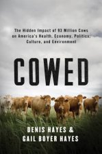 Cowed the Hidden Impact of 93 Million Cows on Americas Health Economy Politics Culture and Environment