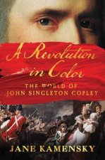 A Revolution in Color the World of John Singleton Copley