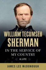 William Tecumseh Sherman In The Service Of My Country