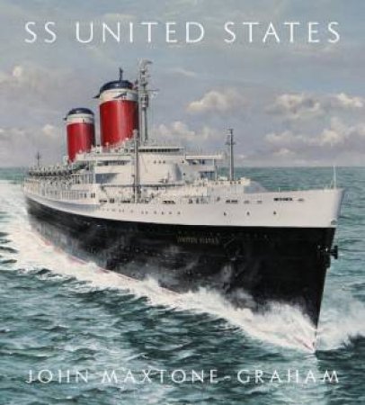 SS United States: Red, White, and Blue Ribband, Forever by John Maxtone-Graham