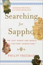 Searching for Sappho The Lost Songs and World of the First Woman Poet