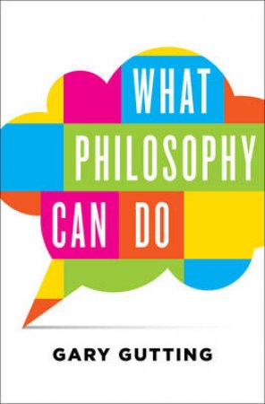What Philosophy Can Do by Gary Gutting