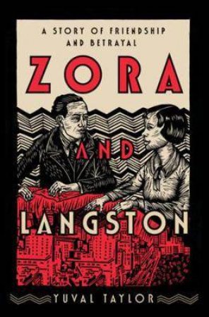 Zora And Langston: A Story Of Friendship And Betrayal by Yuval Taylor