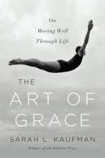 The Art of Grace On Moving Well Through Life