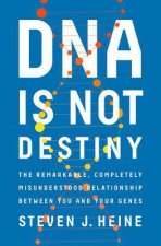 DNA Is Not Destiny The Remarkable Completely Misunderstood Relationship Between You And Your Genes