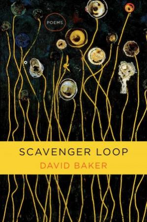 Scavenger Loop: Poems by David Baker