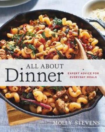 All About Dinner: Expert Advice For Everyday Meals by Molly Stevens