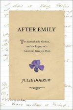 After Emily Two Remarkable Women and the Legacy of Americas Greatest Poet