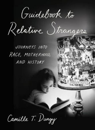 Guidebook To Relative Strangers by Camille T. Dungy