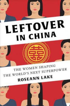 Leftover In China by Roseann Lake