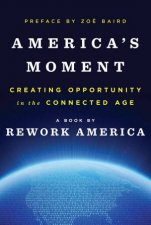Americas Moment Creating Opportunity in the Connected Age