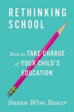 Rethinking School How To Take Charge Of Your Childs Education