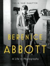 Berenice Abbott A Life In Photography