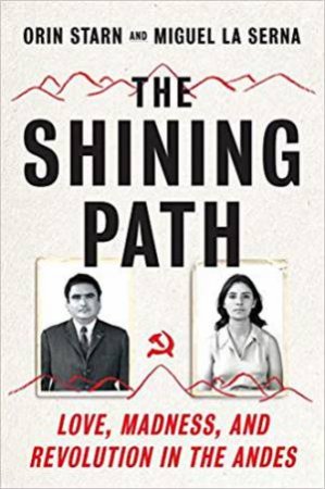 The Shining Path by Orin Starn & Miguel La Serna