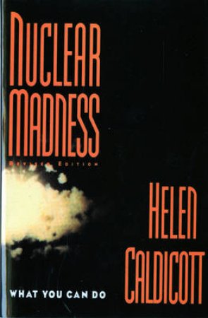 Nuclear Madness Revised Edition by Helen Caldicott