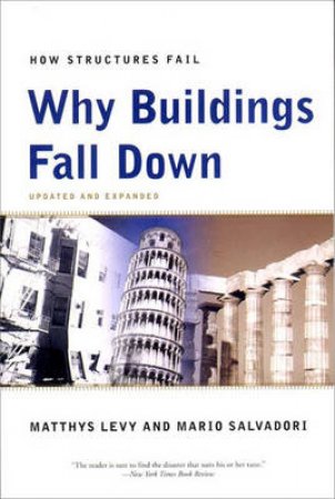 Why Buildings Fall Down: How Structures Fail by Matthys Levy