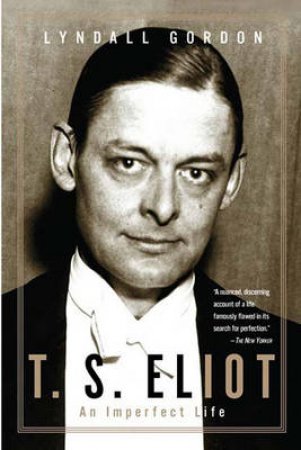 T.S. Eliot: An Imperfect Life by Gordon
