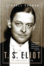 TS Eliot An Imperfect Life