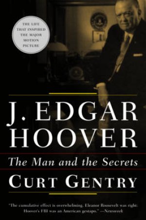 J. Edgar Hoover: The Man And The Secrets by Curt Gentry