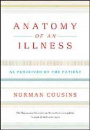 Anatomy Of An Illness As Perceived By The Patient by Cousins