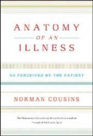 Anatomy Of An Illness As Perceived By The Patient by Cousins