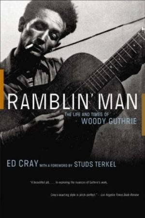 Ramblin' Man: The Life And Times Of Woody Guthrie by Ed Cray