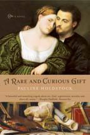 A Rare and Curious Gift by Pauline Holdstock