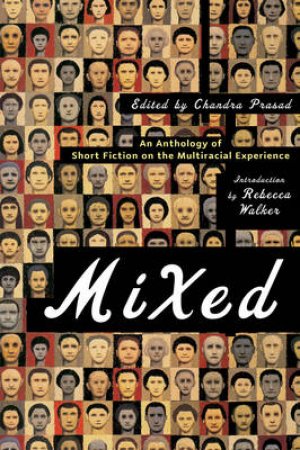Mixed: An Anthology Of Short Fiction Of The Multiracial Experience by Prasad
